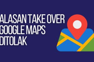 alasan mengapa take over google maps ditolak